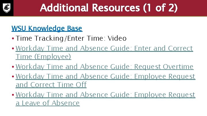 Additional Resources (1 of 2) WSU Knowledge Base • Time Tracking/Enter Time: Video •