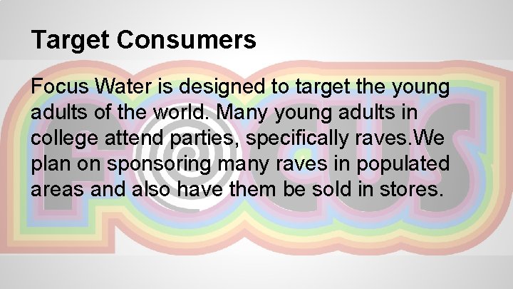 Target Consumers Focus Water is designed to target the young adults of the world.