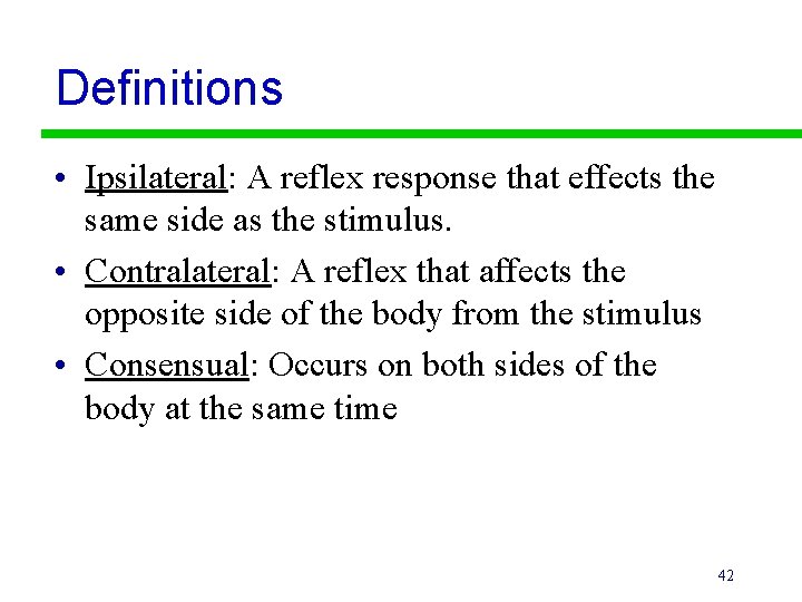 Definitions • Ipsilateral: A reflex response that effects the same side as the stimulus.