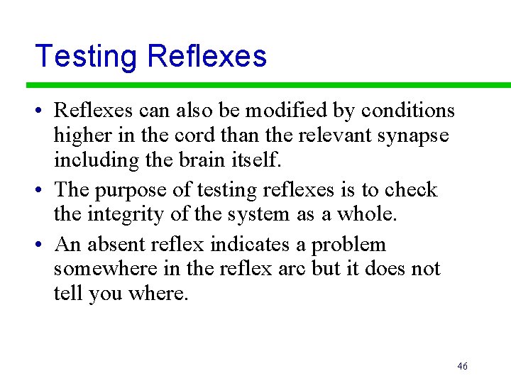 Testing Reflexes • Reflexes can also be modified by conditions higher in the cord