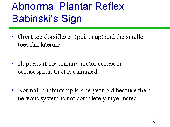 Abnormal Plantar Reflex Babinski’s Sign • Great toe dorsiflexes (points up) and the smaller