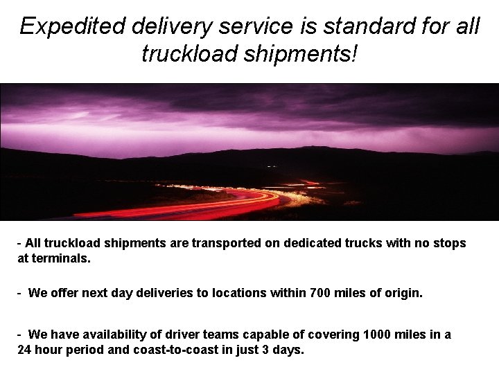 Expedited delivery service is standard for all truckload shipments! - All truckload shipments are