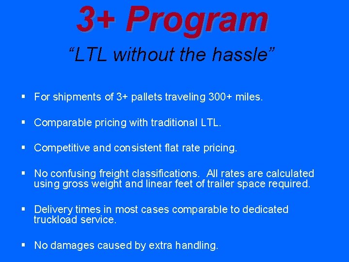 3+ Program “LTL without the hassle” § For shipments of 3+ pallets traveling 300+