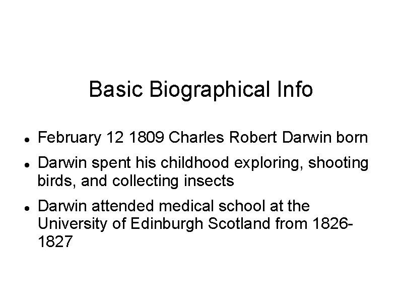 Basic Biographical Info February 12 1809 Charles Robert Darwin born Darwin spent his childhood