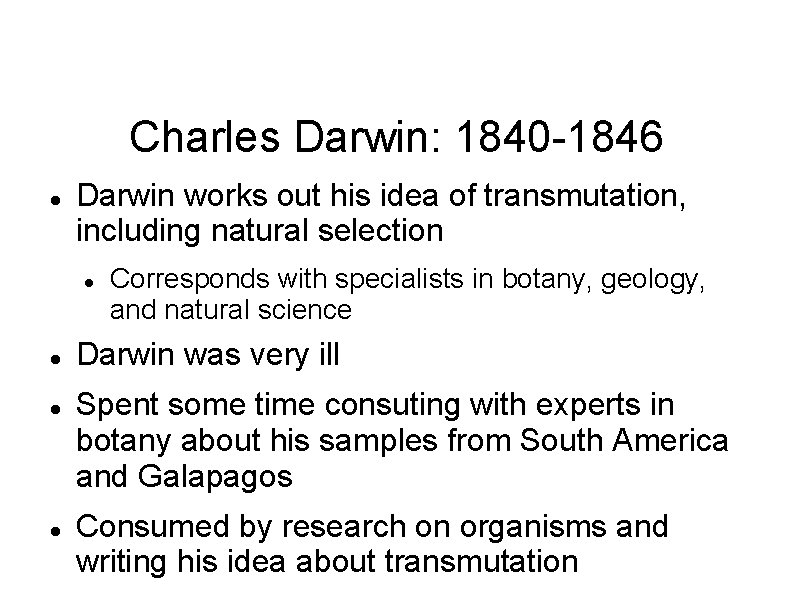 Charles Darwin: 1840 -1846 Darwin works out his idea of transmutation, including natural selection