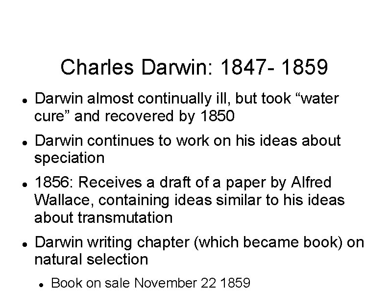 Charles Darwin: 1847 - 1859 Darwin almost continually ill, but took “water cure” and