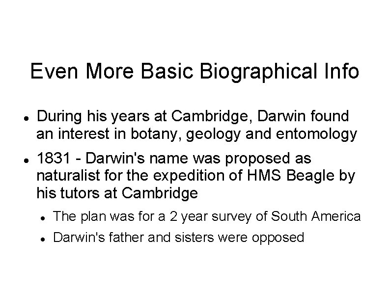 Even More Basic Biographical Info During his years at Cambridge, Darwin found an interest