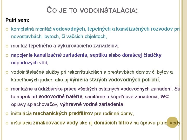 ČO JE TO VODOINŠTALÁCIA: Patrí sem: kompletná montáž vodovodných, tepelných a kanalizačných rozvodov pri