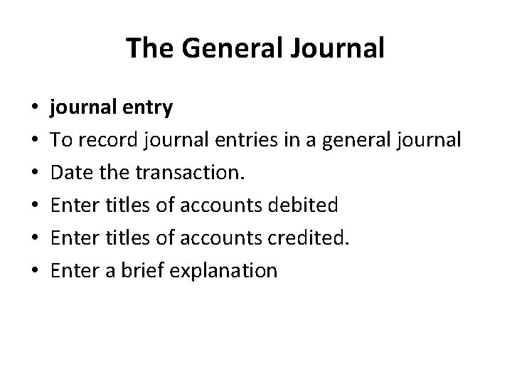 The General Journal • • • journal entry To record journal entries in a