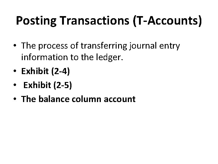 Posting Transactions (T-Accounts) • The process of transferring journal entry information to the ledger.