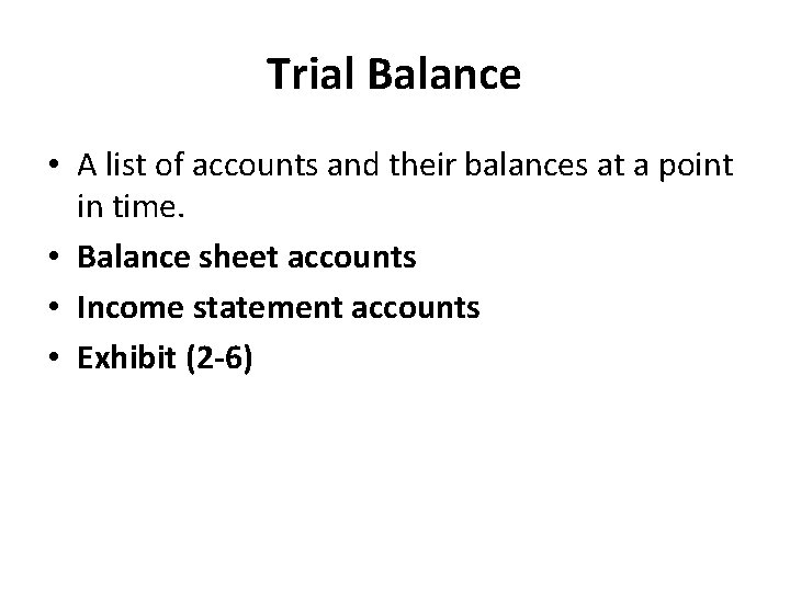 Trial Balance • A list of accounts and their balances at a point in