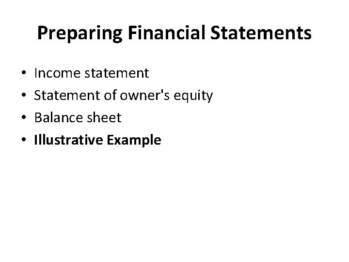 Preparing Financial Statements • • Income statement Statement of owner's equity Balance sheet Illustrative