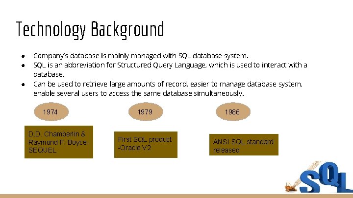 Technology Background ● ● ● Company’s database is mainly managed with SQL database system.