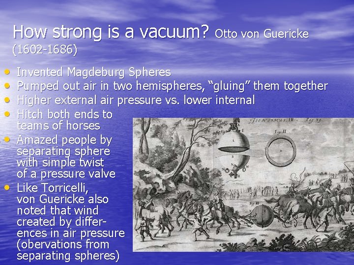 How strong is a vacuum? Otto von Guericke (1602 -1686) • • • Invented