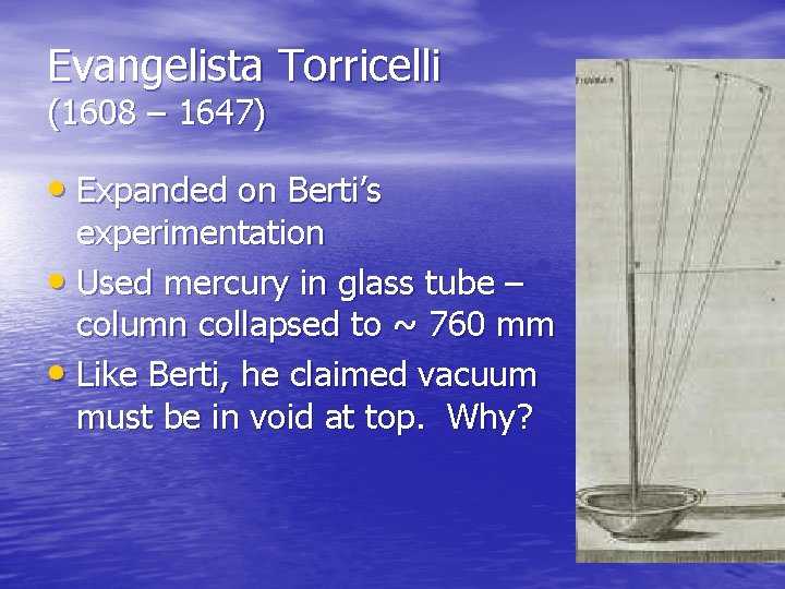 Evangelista Torricelli (1608 – 1647) • Expanded on Berti’s experimentation • Used mercury in