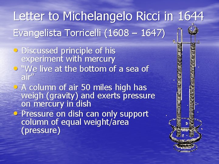 Letter to Michelangelo Ricci in 1644 Evangelista Torricelli (1608 – 1647) • Discussed principle