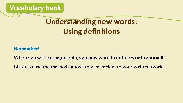 Vocabulary bank Understanding new words: Using definitions Remember! When you write assignments, you may