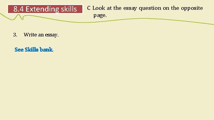 8. 4 Extending skills 3. Write an essay. See Skills bank. C Look at