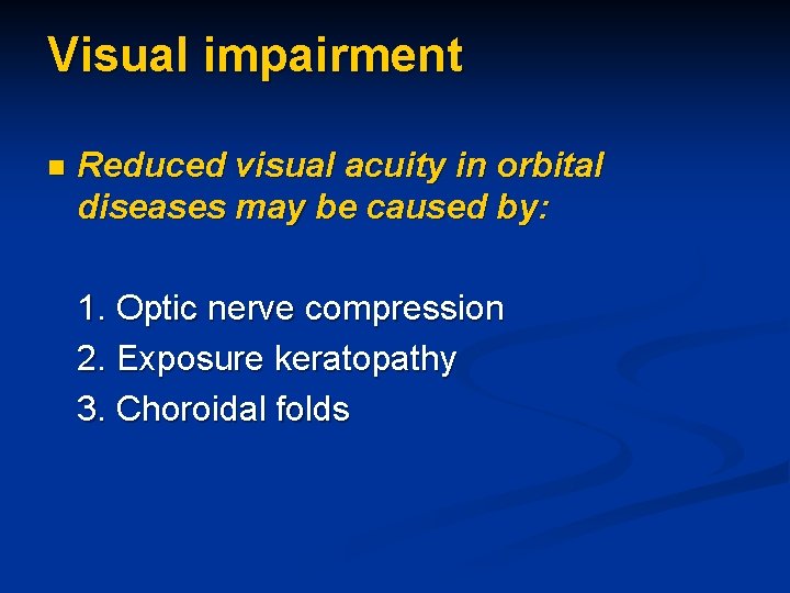 Visual impairment n Reduced visual acuity in orbital diseases may be caused by: 1.