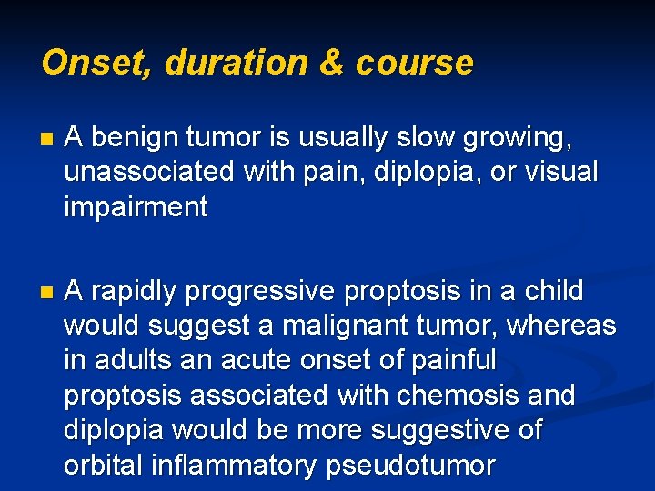 Onset, duration & course n A benign tumor is usually slow growing, unassociated with