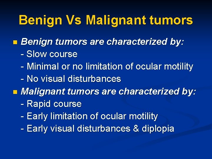 Benign Vs Malignant tumors Benign tumors are characterized by: - Slow course - Minimal