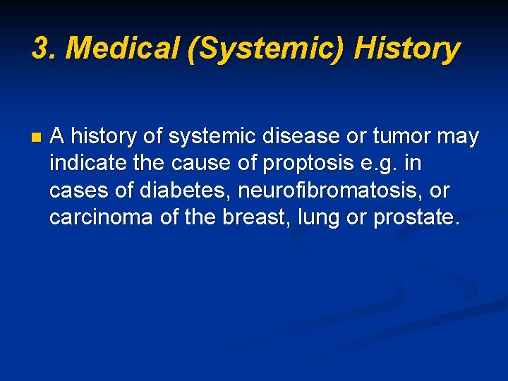 3. Medical (Systemic) History n A history of systemic disease or tumor may indicate