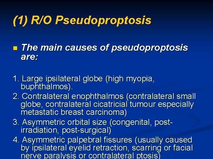 (1) R/O Pseudoproptosis n The main causes of pseudoproptosis are: 1. Large ipsilateral globe