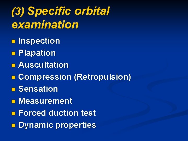 (3) Specific orbital examination Inspection n Plapation n Auscultation n Compression (Retropulsion) n Sensation