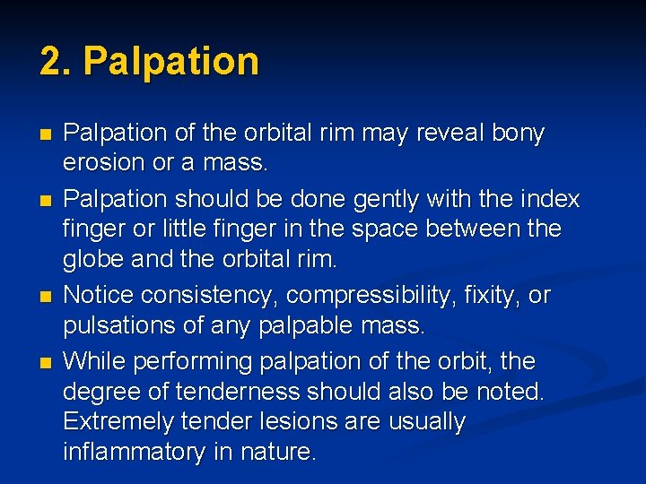2. Palpation n n Palpation of the orbital rim may reveal bony erosion or
