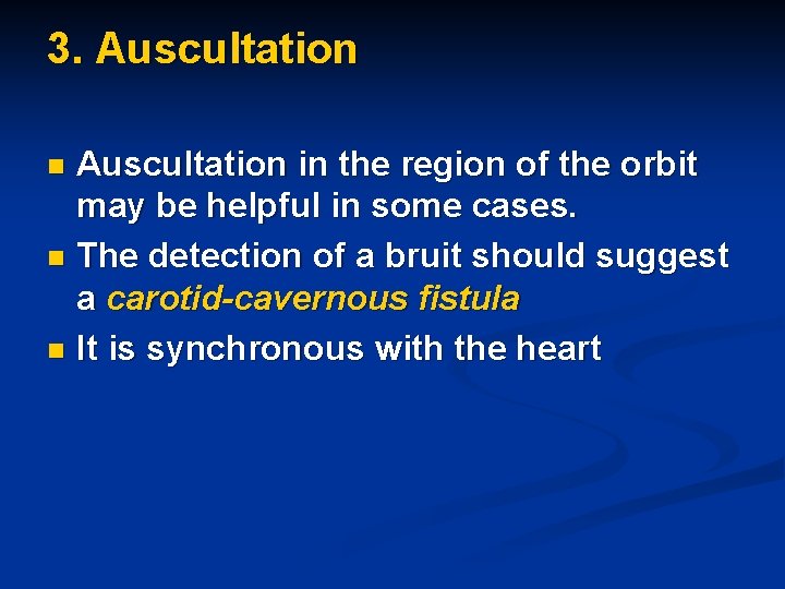 3. Auscultation in the region of the orbit may be helpful in some cases.