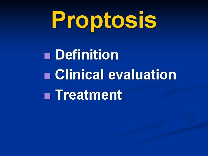 Proptosis Definition n Clinical evaluation n Treatment n 