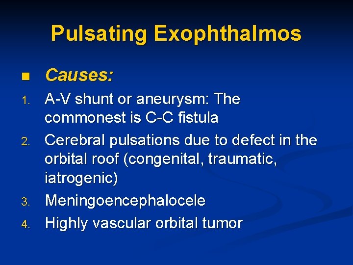 Pulsating Exophthalmos n Causes: 1. A-V shunt or aneurysm: The commonest is C-C fistula