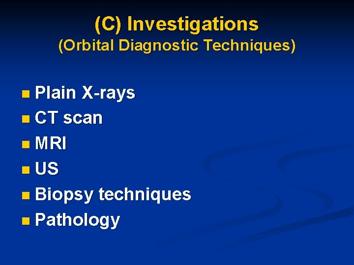 (C) Investigations (Orbital Diagnostic Techniques) n Plain X-rays n CT scan n MRI n