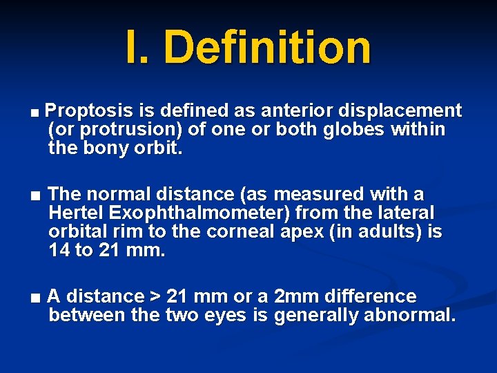 I. Definition ■ Proptosis is defined as anterior displacement (or protrusion) of one or