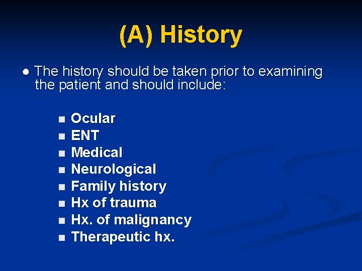 (A) History ● The history should be taken prior to examining the patient and