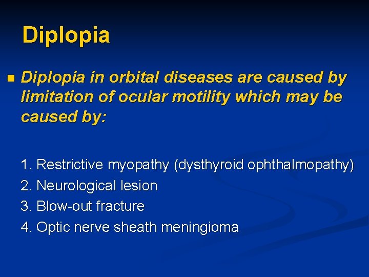 Diplopia n Diplopia in orbital diseases are caused by limitation of ocular motility which