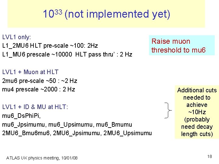 1033 (not implemented yet) LVL 1 only: L 1_2 MU 6 HLT pre-scale ~100: