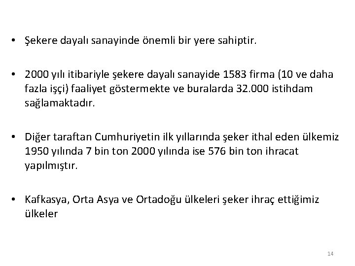  • Şekere dayalı sanayinde önemli bir yere sahiptir. • 2000 yılı itibariyle şekere