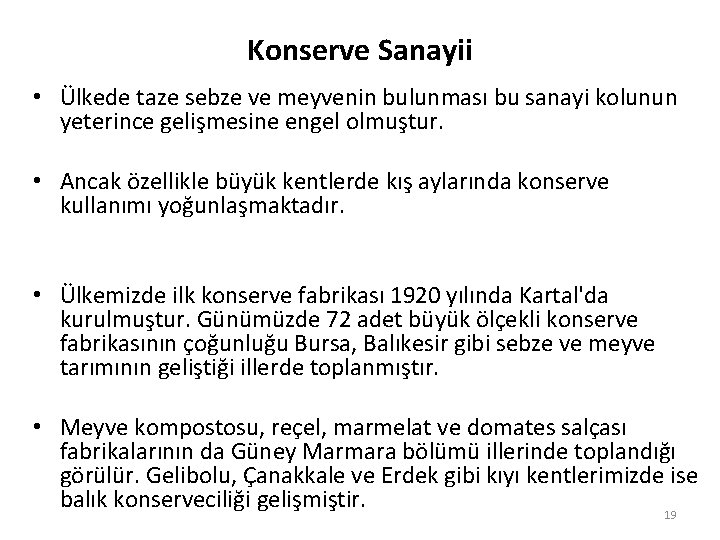 Konserve Sanayii • Ülkede taze sebze ve meyvenin bulunması bu sanayi kolunun yeterince gelişmesine