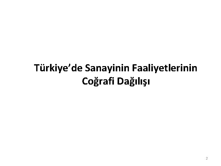 Türkiye’de Sanayinin Faaliyetlerinin Coğrafi Dağılışı 2 