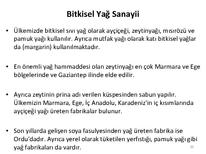 Bitkisel Yağ Sanayii • Ülkemizde bitkisel sıvı yağ olarak ayçiçeği, zeytinyağı, mısırözü ve pamuk