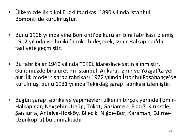  • Ülkemizde ilk alkollü içki fabrikası 1890 yılında İstanbul Bomonti'de kurulmuştur. • Bunu