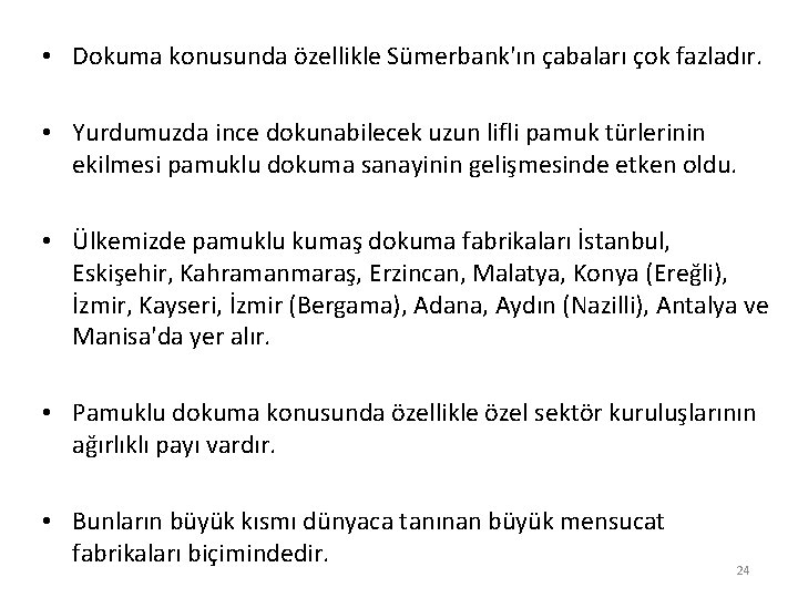  • Dokuma konusunda özellikle Sümerbank'ın çabaları çok fazladır. • Yurdumuzda ince dokunabilecek uzun