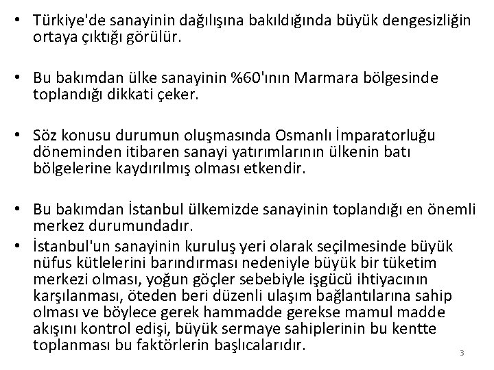  • Türkiye'de sanayinin dağılışına bakıldığında büyük dengesizliğin ortaya çıktığı görülür. • Bu bakımdan