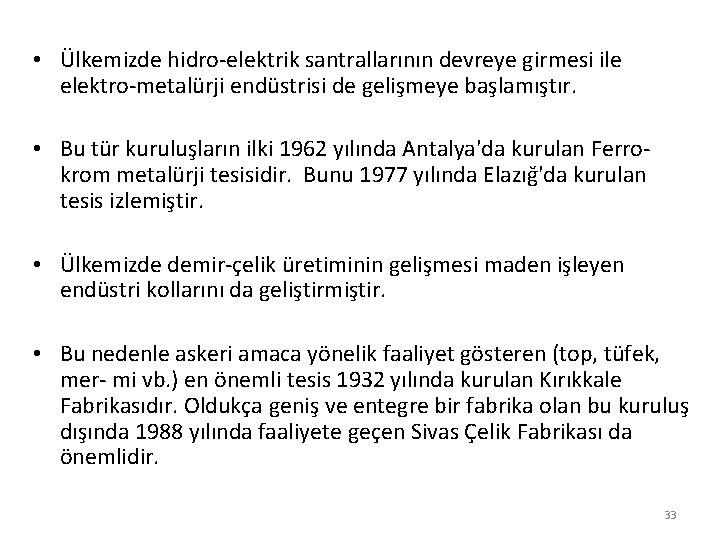  • Ülkemizde hidro-elektrik santrallarının devreye girmesi ile elektro-metalürji endüstrisi de gelişmeye başlamıştır. •