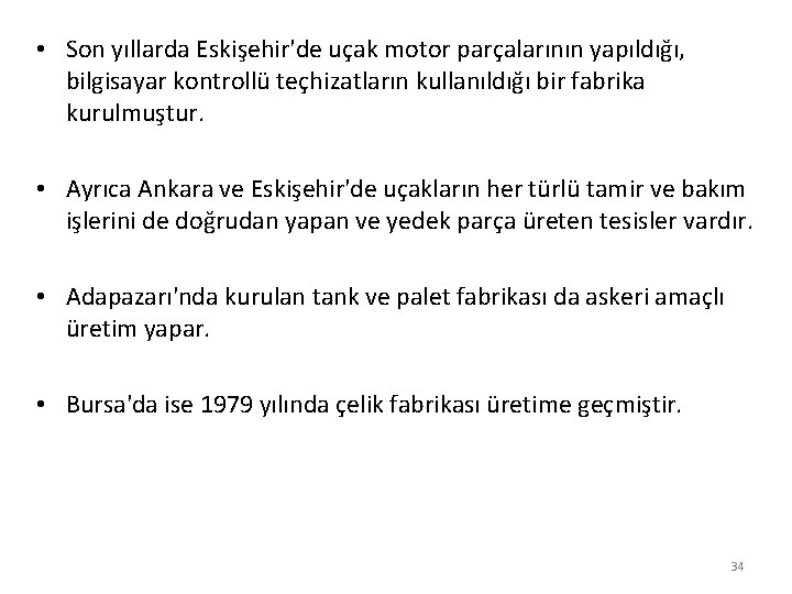  • Son yıllarda Eskişehir'de uçak motor parçalarının yapıldığı, bilgisayar kontrollü teçhizatların kullanıldığı bir