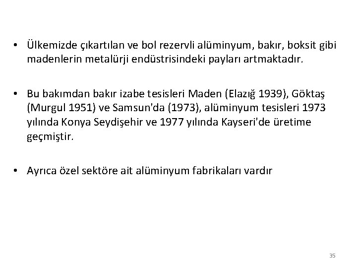  • Ülkemizde çıkartılan ve bol rezervli alüminyum, bakır, boksit gibi madenlerin metalürji endüstrisindeki