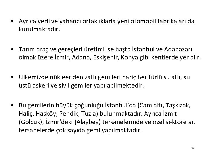  • Ayrıca yerli ve yabancı ortaklıklarla yeni otomobil fabrikaları da kurulmaktadır. • Tarım