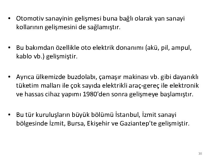  • Otomotiv sanayinin gelişmesi buna bağlı olarak yan sanayi kollarının gelişmesini de sağlamıştır.