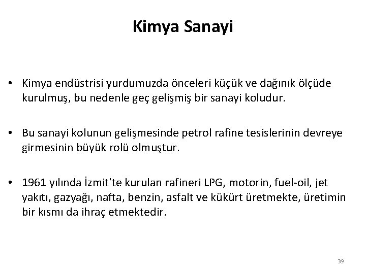 Kimya Sanayi • Kimya endüstrisi yurdumuzda önceleri küçük ve dağınık ölçüde kurulmuş, bu nedenle